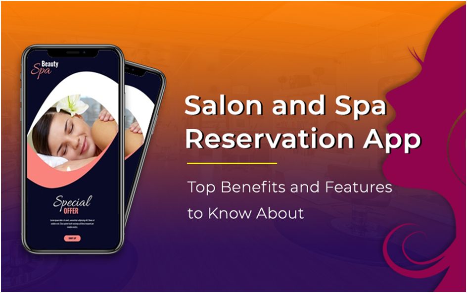 Salon and Spa Reservation App: Top Benefits and Features to Know About Technology