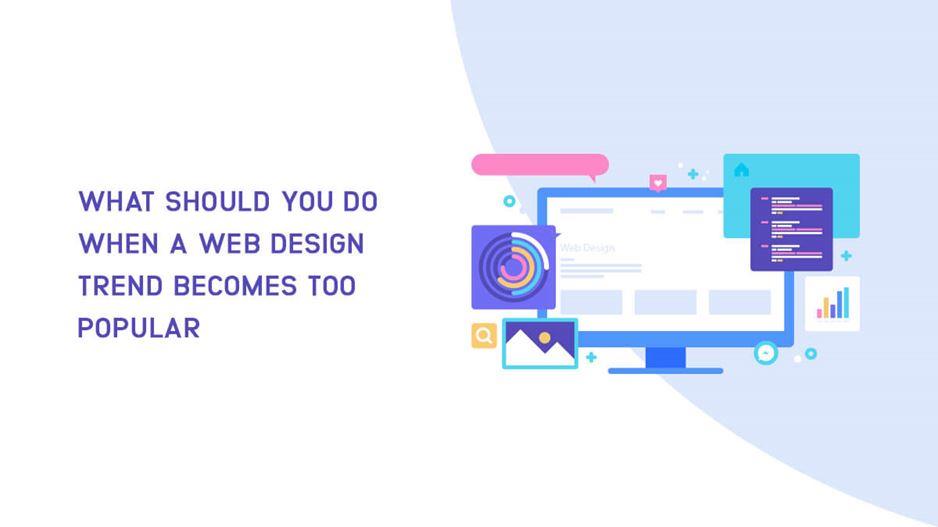 What Should You Do When A Web Design Trend Becomes Too Popular? Website Design